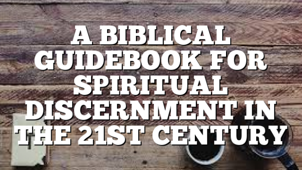 A BIBLICAL GUIDEBOOK FOR SPIRITUAL DISCERNMENT IN THE 21ST CENTURY ...