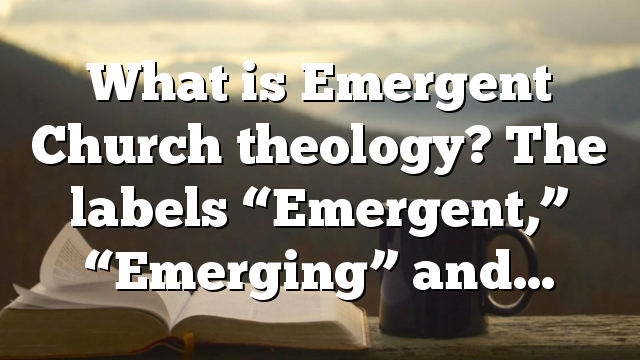 What is an Emergent Church theology? | Pentecostal Theology