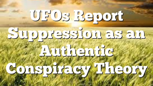 UFOs Report Suppression as an Authentic Conspiracy Theory