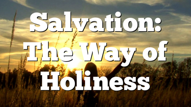 Salvation The Way Of Holiness Pentecostal Theology