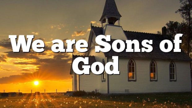 We are Sons of God | Pentecostal Theology