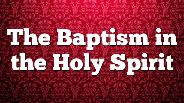 The Baptism in the Holy Spirit 
