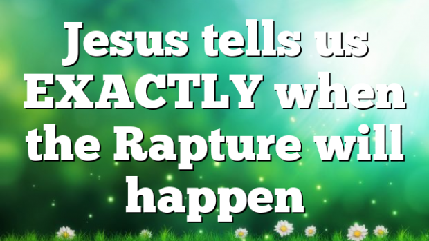 Jesus Tells Us Exactly When The Rapture Will Happen 