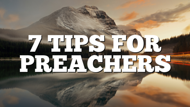 7 TIPS FOR PREACHERS | Pentecostal Theology