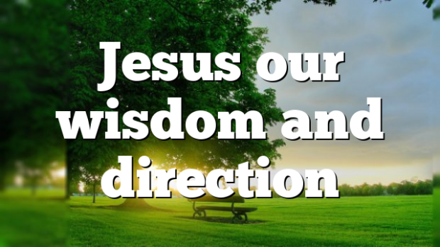 Jesus our wisdom and direction | Pentecostal Theology