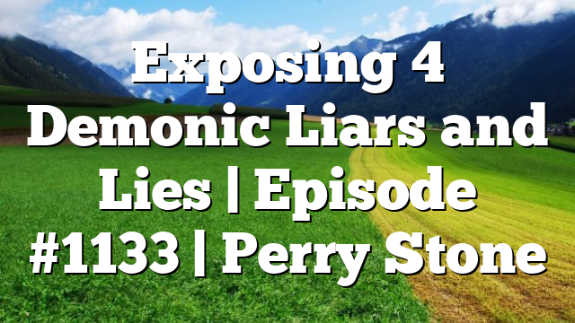 Exposing 4 Demonic Liars and Lies | Episode #1133 | Perry Stone