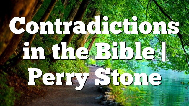 Contradictions in the Bible | Perry Stone