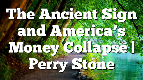 The Ancient Sign and America’s Money Collapse | Perry Stone