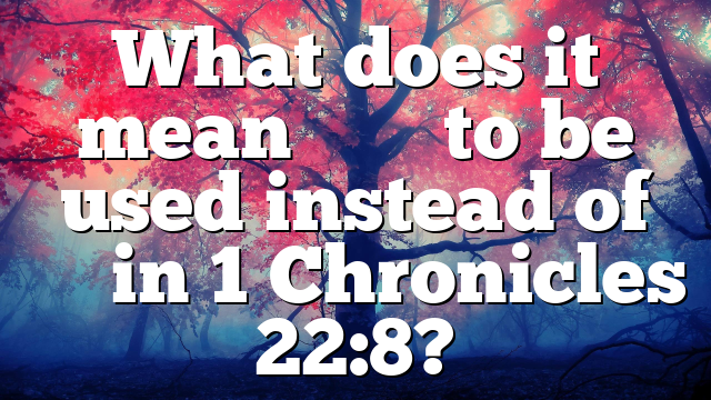 What does it mean עָלַ֤ to be used instead of אֶל in 1 Chronicles 22:8?