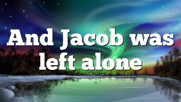 And Jacob was left alone