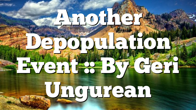 Another Depopulation Event :: By Geri Ungurean