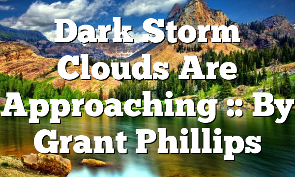 Dark Storm Clouds Are Approaching :: By Grant Phillips