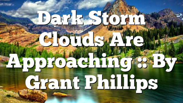 Dark Storm Clouds Are Approaching :: By Grant Phillips