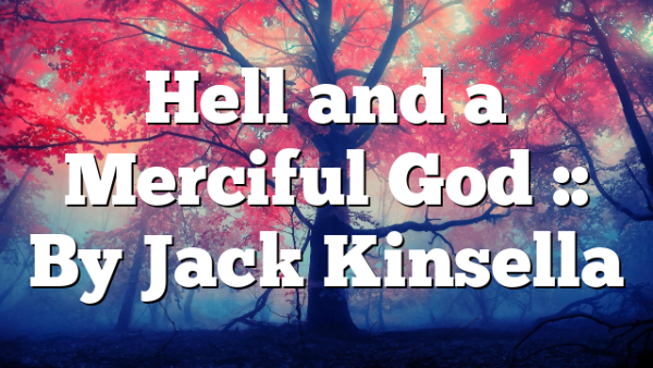 Hell and a Merciful God :: By Jack Kinsella