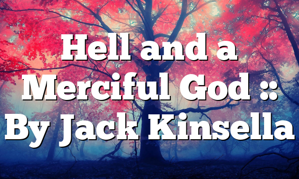 Hell and a Merciful God :: By Jack Kinsella