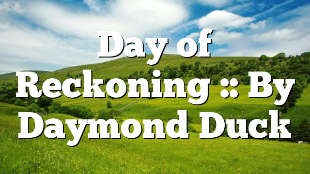 Day of Reckoning :: By Daymond Duck