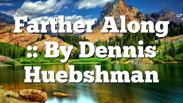 Farther Along By Dennis Huebshman Pentecostal Theology