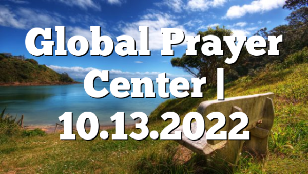 Global Prayer Center | 10.13.2022