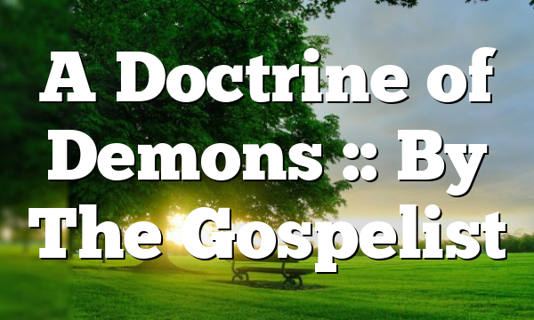 A Doctrine of Demons :: By The Gospelist