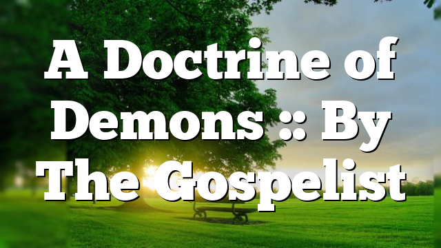 A Doctrine of Demons :: By The Gospelist