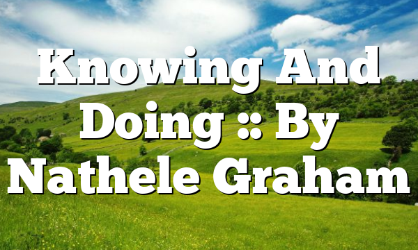 Knowing And Doing :: By Nathele Graham