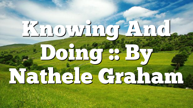 Knowing And Doing :: By Nathele Graham