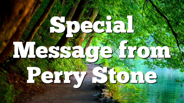 Special Message from Perry Stone