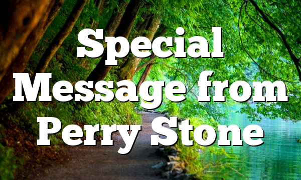 Special Message from Perry Stone