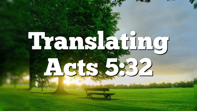 Translating Acts 5:32