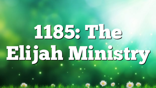 1185: The Elijah Ministry