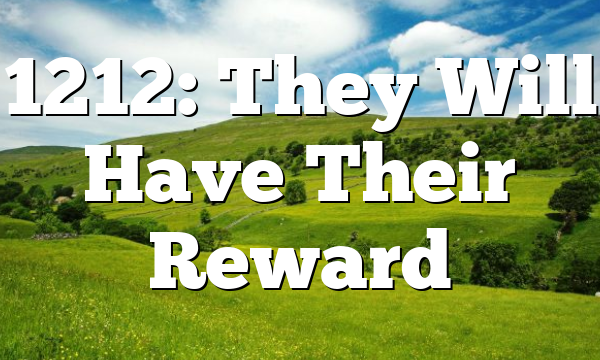 1212: They Will Have Their Reward