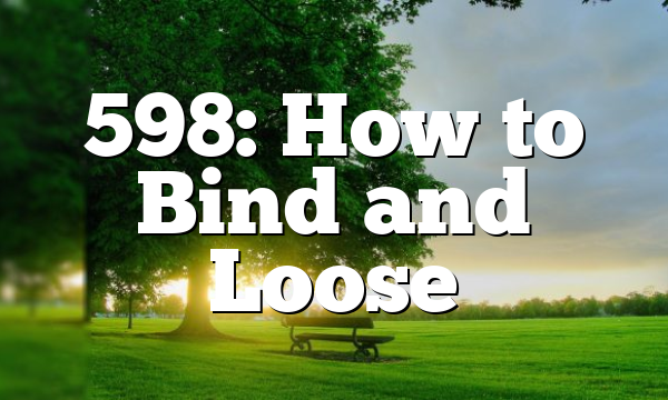 598: How to Bind and Loose