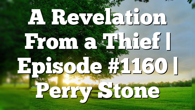 A Revelation From a Thief | Episode #1160 | Perry Stone