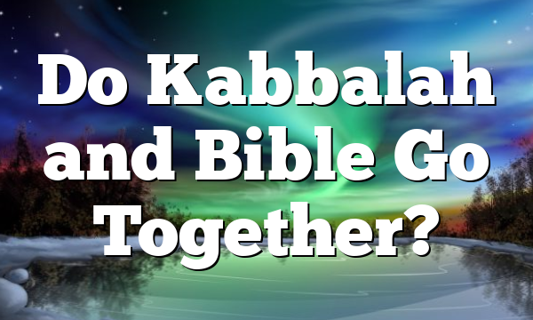 Do Kabbalah and Bible Go Together?