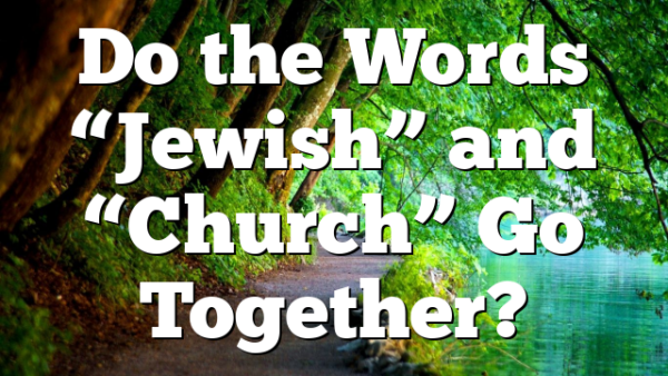 Do the Words “Jewish” and “Church” Go Together?