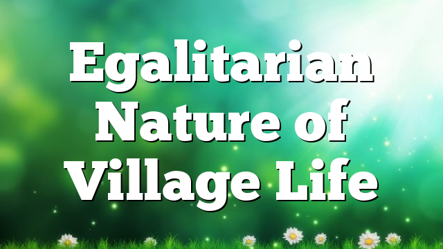 Egalitarian Nature of Village Life