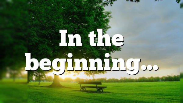 In the beginning…