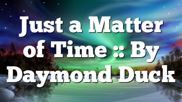 Just a Matter of Time :: By Daymond Duck