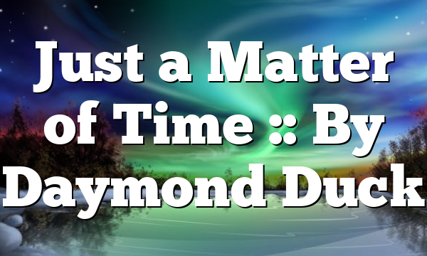 Just a Matter of Time :: By Daymond Duck