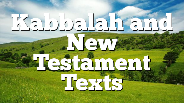 Kabbalah and New Testament Texts