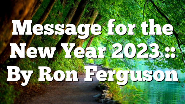 Message for the New Year 2023 :: By Ron Ferguson