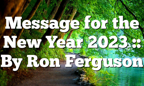 Message for the New Year 2023 :: By Ron Ferguson