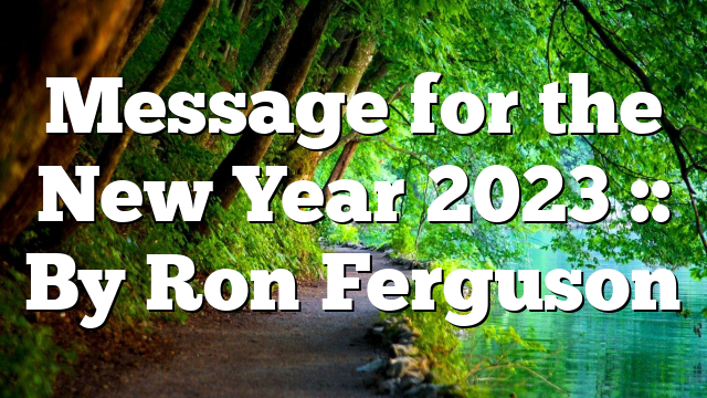 Message for the New Year 2023 :: By Ron Ferguson