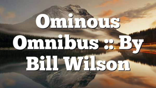 Ominous Omnibus :: By Bill Wilson