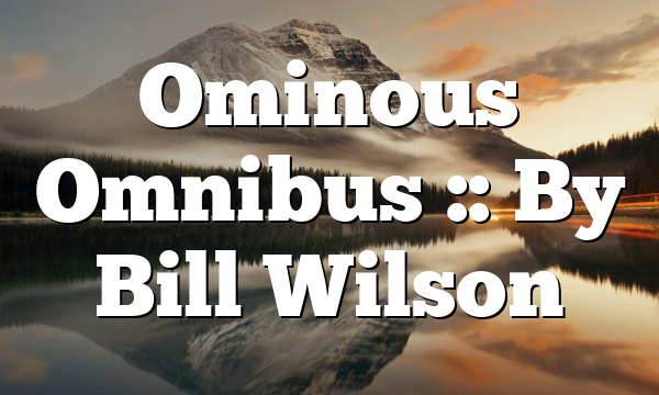 Ominous Omnibus :: By Bill Wilson