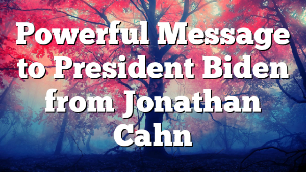 Powerful Message to President Biden from Jonathan Cahn