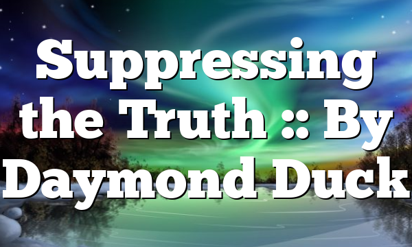 Suppressing the Truth :: By Daymond Duck