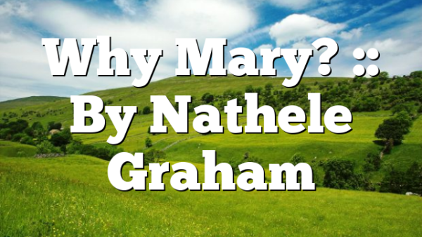 Why Mary? :: By Nathele Graham