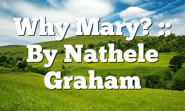 Why Mary? :: By Nathele Graham