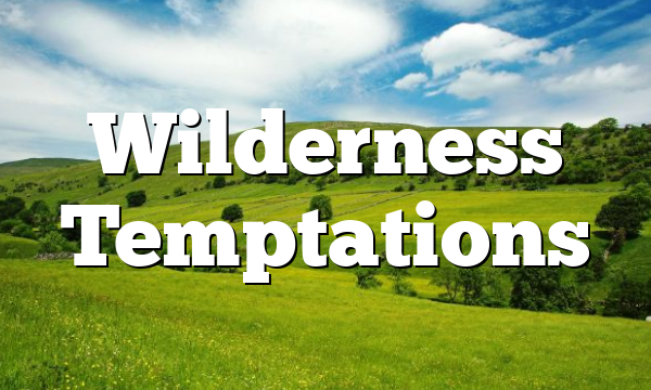 Wilderness Temptations